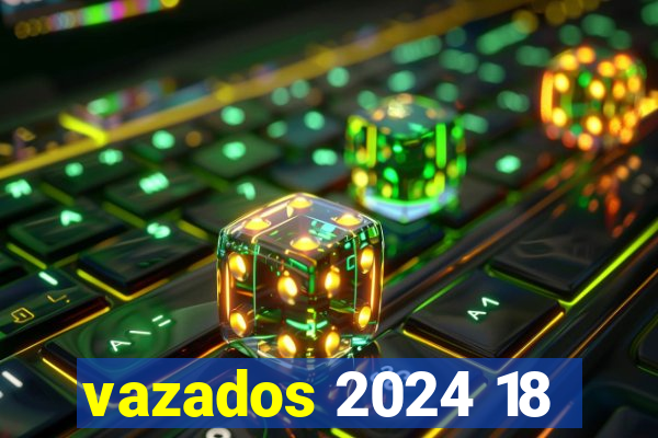 vazados 2024 18