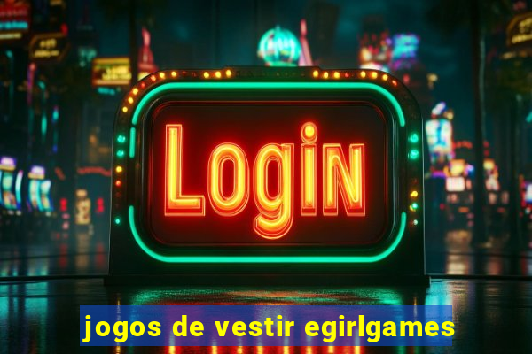 jogos de vestir egirlgames