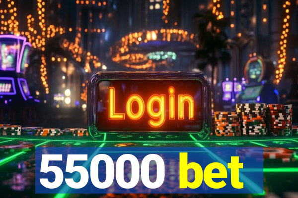 55000 bet