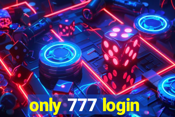 only 777 login