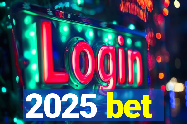 2025 bet