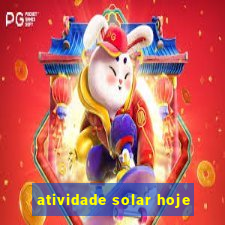 atividade solar hoje