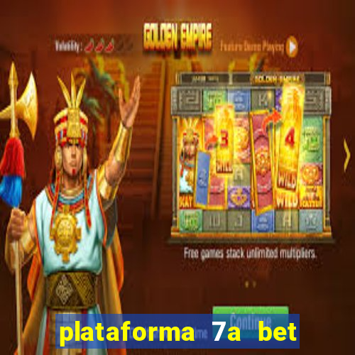 plataforma 7a bet é confiável