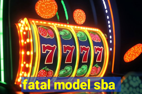 fatal model sba