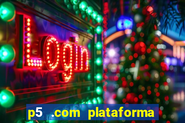 p5 .com plataforma de jogos