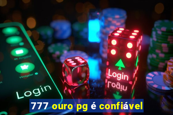 777 ouro pg é confiável