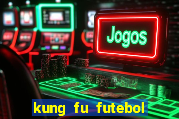 kung fu futebol clube dublado download utorrent