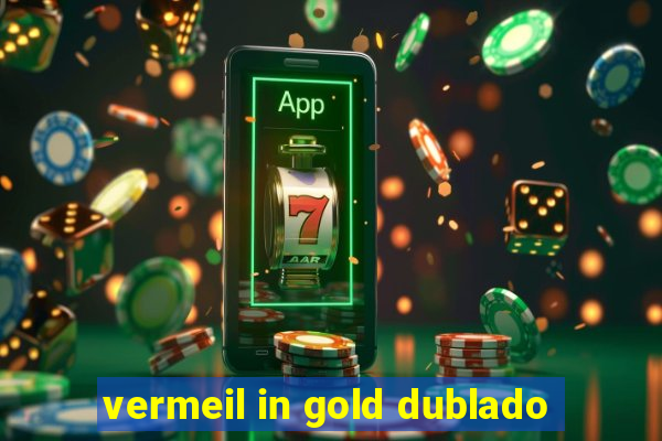 vermeil in gold dublado