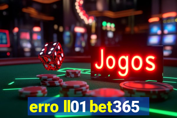 erro ll01 bet365