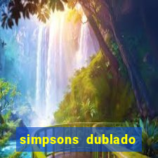 simpsons dublado assistir online