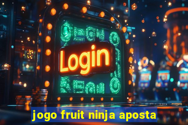 jogo fruit ninja aposta