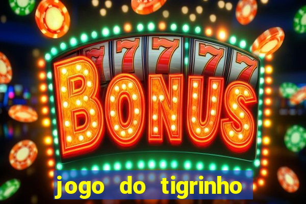 jogo do tigrinho grátis sem depósito