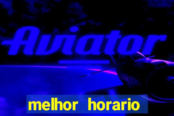 melhor horario jogar aviator