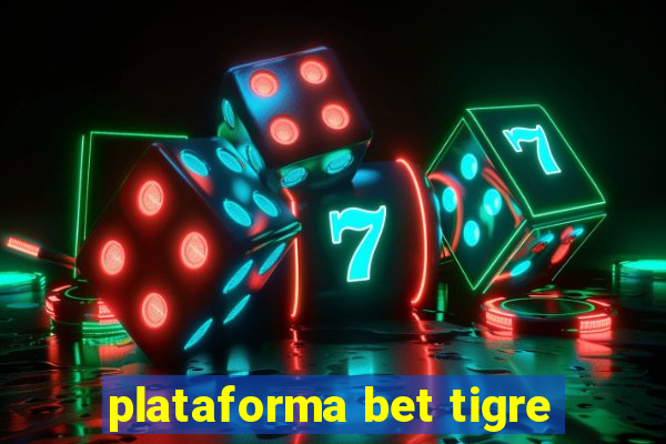 plataforma bet tigre