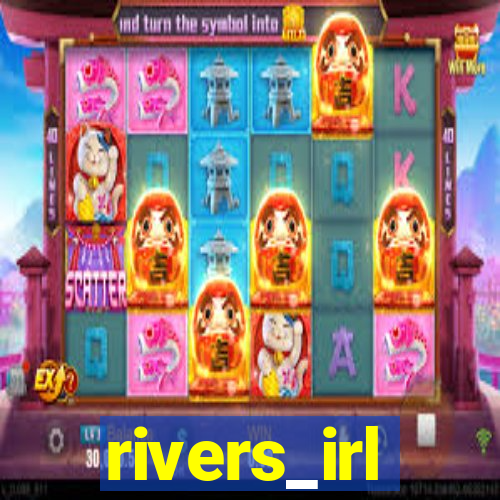 rivers_irl