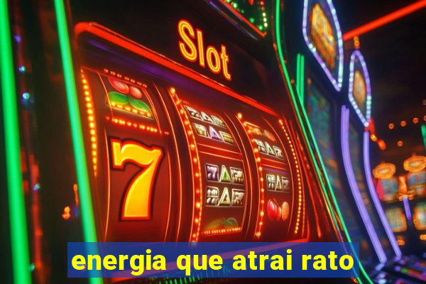 energia que atrai rato