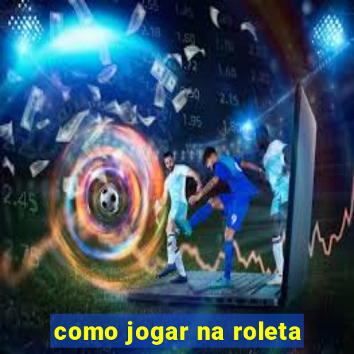 como jogar na roleta