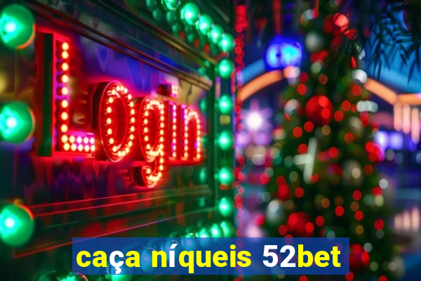 caça níqueis 52bet