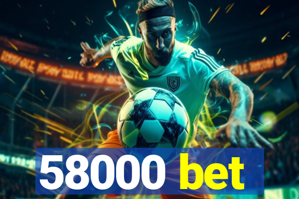 58000 bet