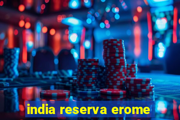 india reserva erome