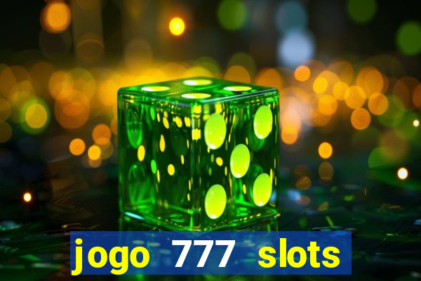 jogo 777 slots paga mesmo