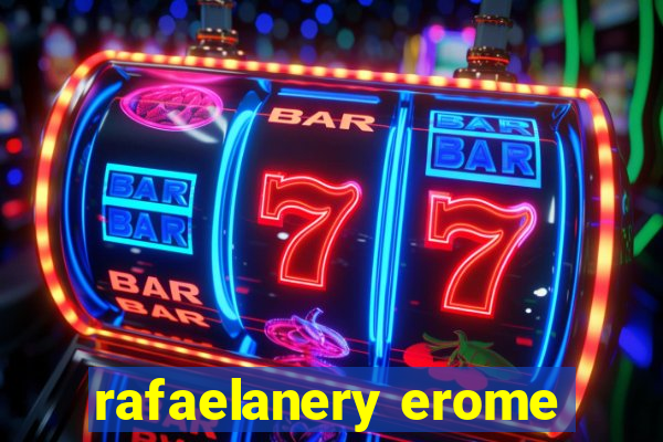 rafaelanery erome