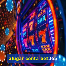 alugar conta bet365