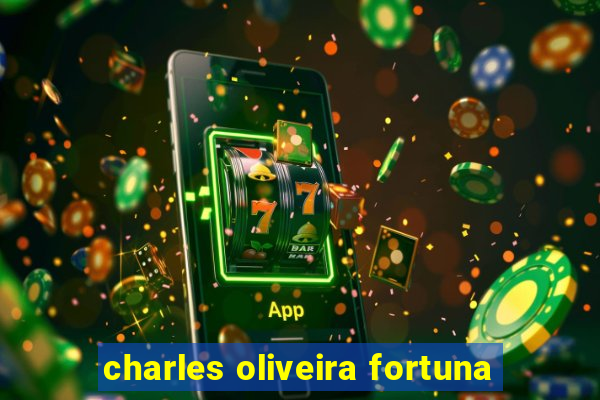 charles oliveira fortuna