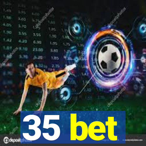 35 bet