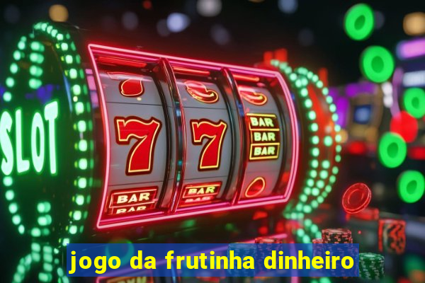 jogo da frutinha dinheiro