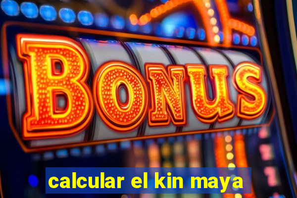 calcular el kin maya