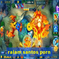 raiam santos porn