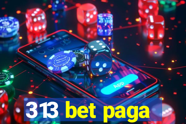 313 bet paga