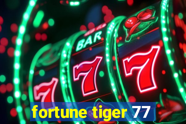 fortune tiger 77