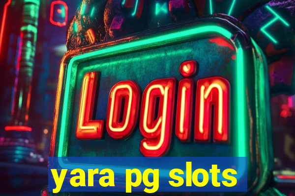 yara pg slots