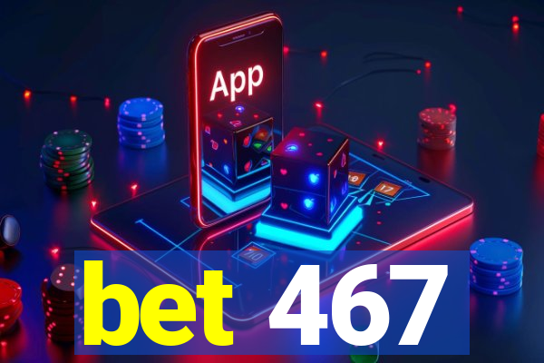 bet 467