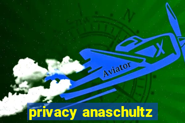 privacy anaschultz