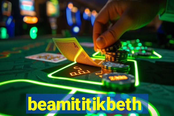 beamititikbeth