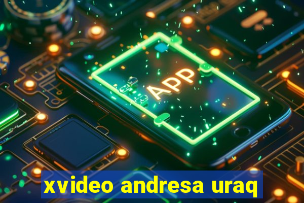 xvideo andresa uraq