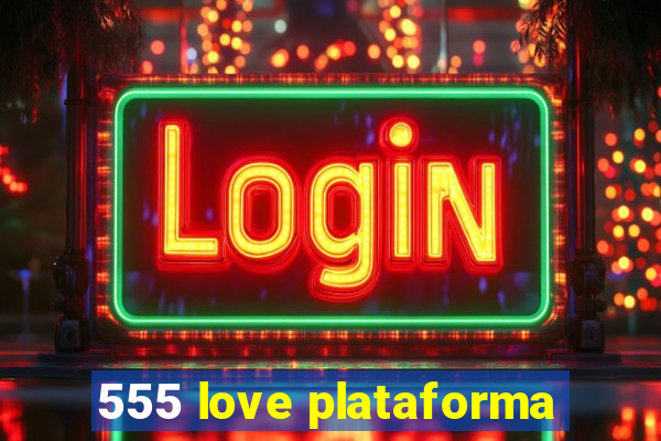 555 love plataforma