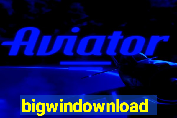 bigwindownload