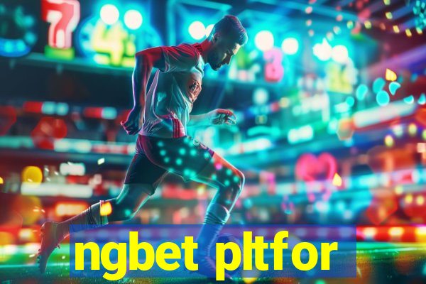 ngbet pltfor