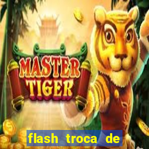 flash troca de corpo parte 2