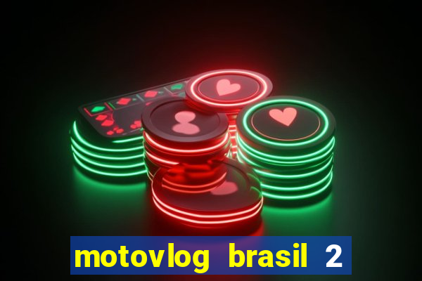 motovlog brasil 2 dinheiro infinito