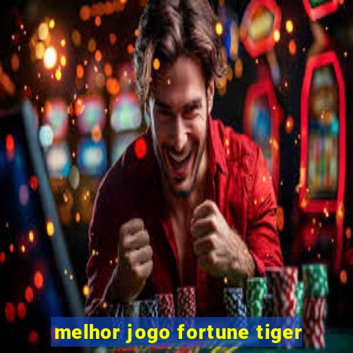 melhor jogo fortune tiger