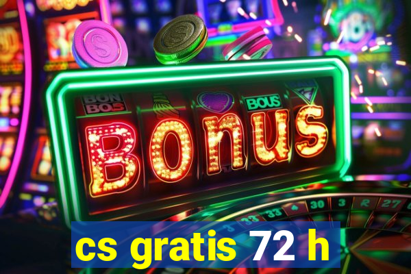 cs gratis 72 h