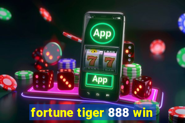 fortune tiger 888 win