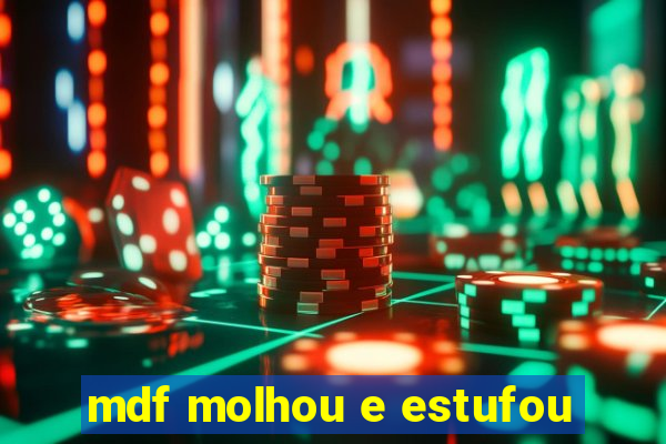 mdf molhou e estufou