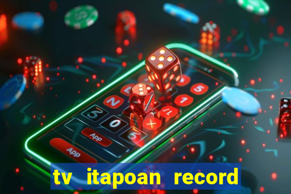 tv itapoan record bahia ao vivo