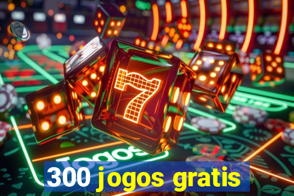 300 jogos gratis